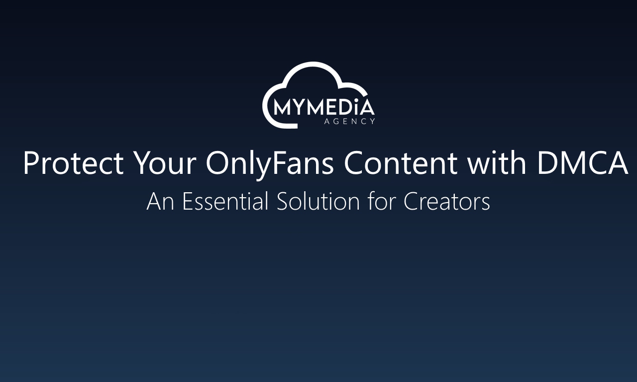 Protect Your OnlyFans Content with DMCA: An Essential Solution for Creators