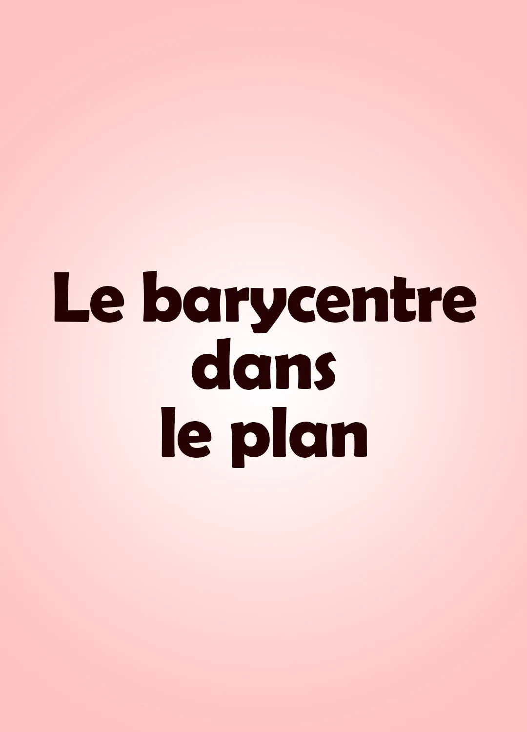 Le barycentre dans le plan