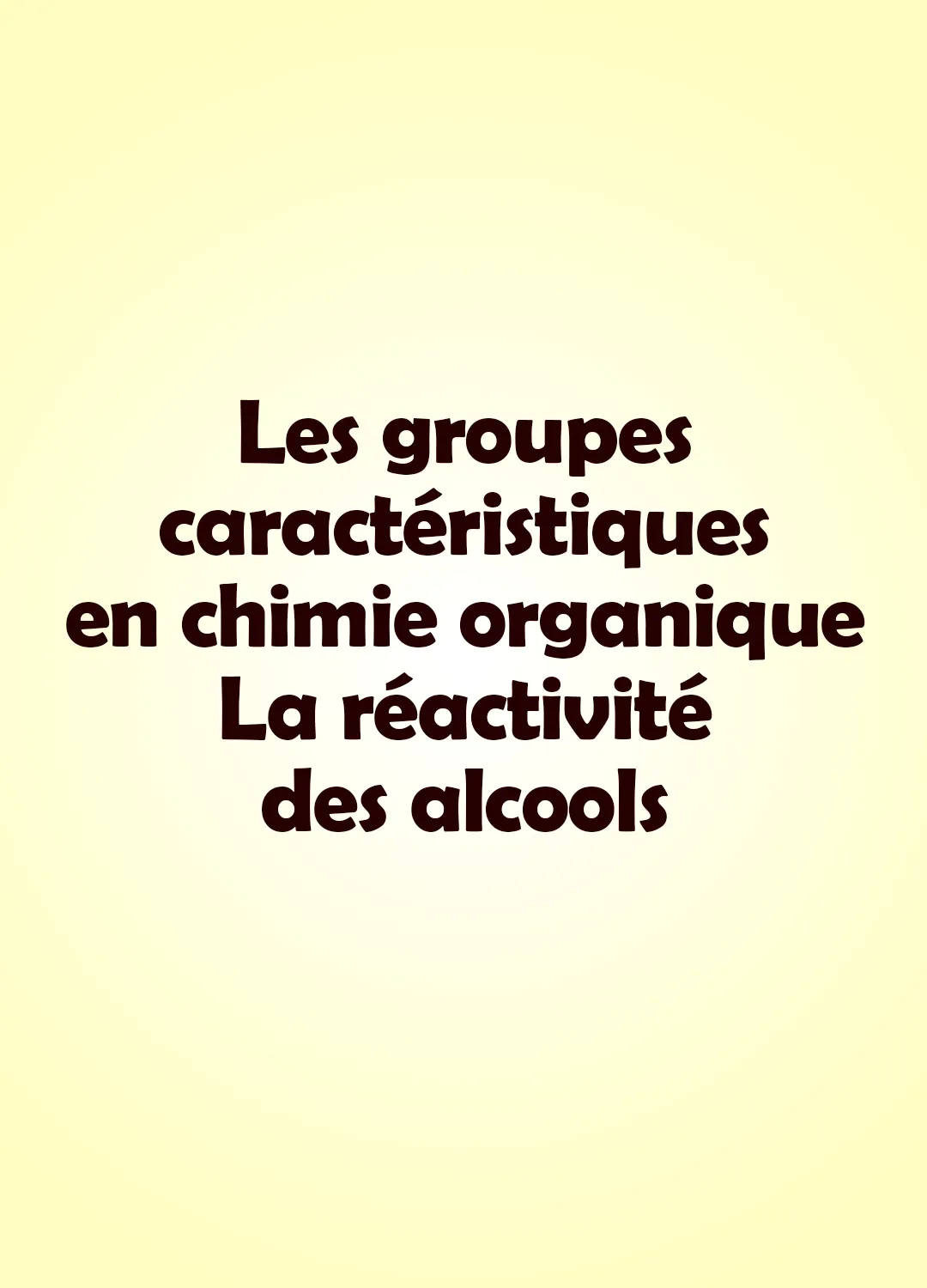 Les groupes caractéristiques en chimie organique - La réactivité des alcools