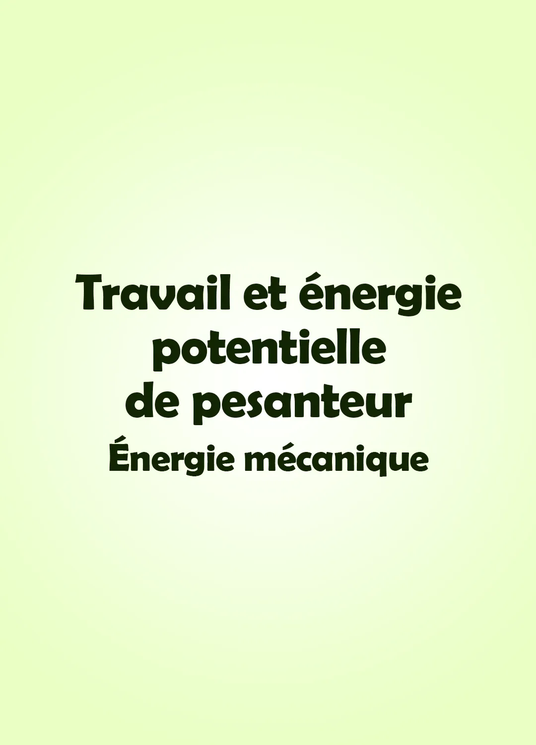 Travail et énergie potentielle de pesanteur - Énergie mécanique