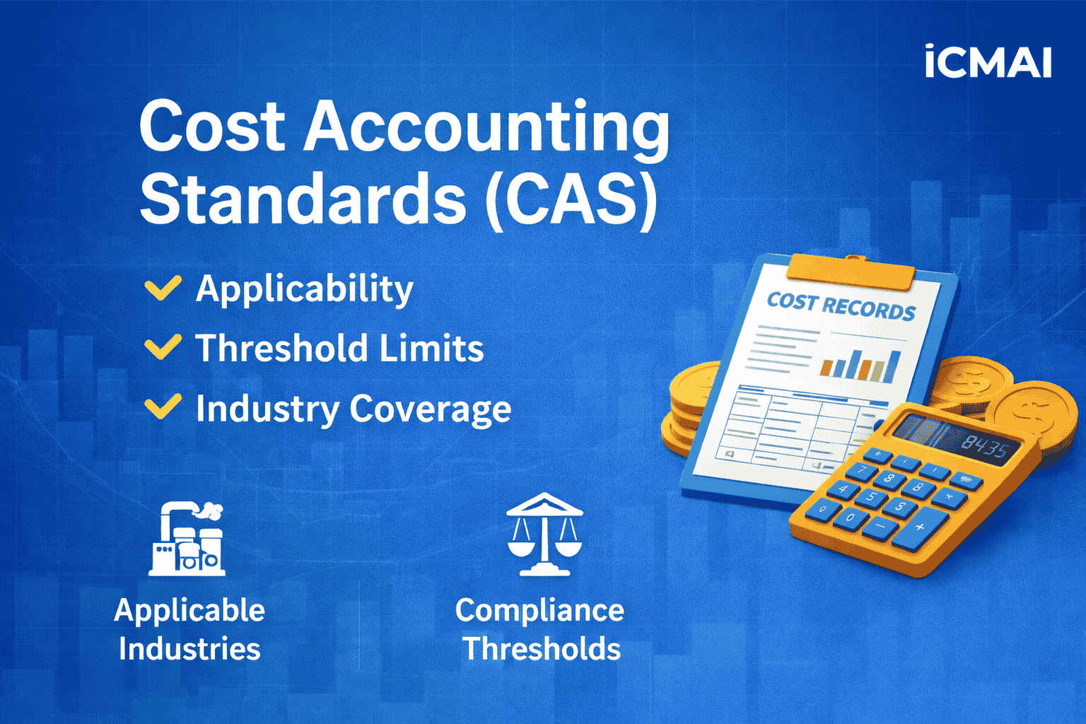 Cost Accounting Standards (CAS) – Complete Guide on Applicability, Threshold Limits & Industry Coverage